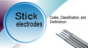 STICK ELECTRODE:CODES, CLASSIFICATION, AND DEFINITION